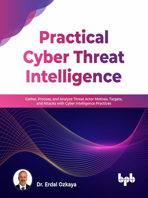 Title details for Practical Cyber Threat Intelligence
 by Erdal Ozkaya - Available